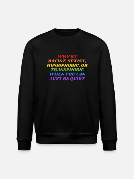 Why be racist rainbow colors funny gay LGBTQ pride - Stanley/Stella ROLLER Unisex Organic Sweatshirt - black