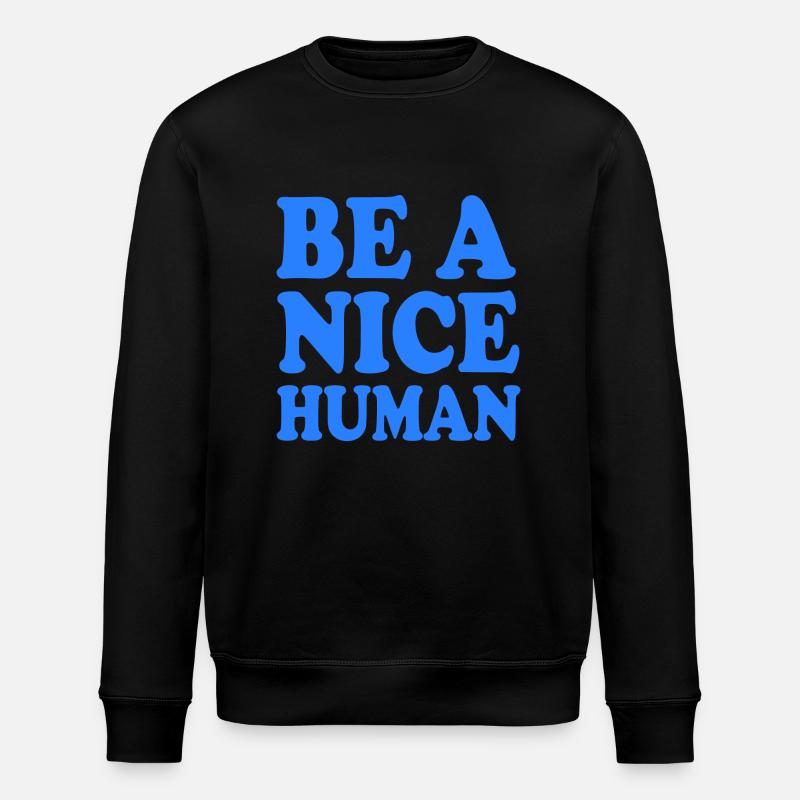 Be a nice human - Stanley/Stella ROLLER Unisex Organic Sweatshirt - black