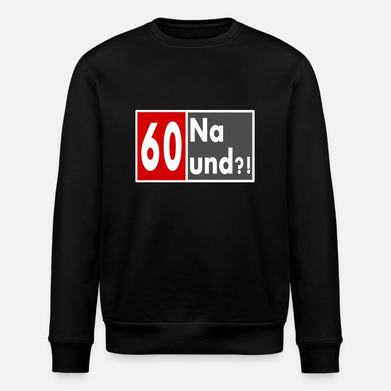 60 Jahre alt, Na und?! - Stanley/Stella Unisex Bio-Sweatshirt ROLLER - Schwarz