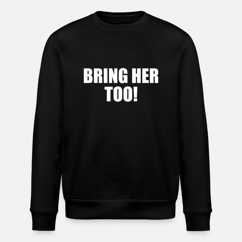 Bring her too - Stanley/Stella ROLLER Unisex Organic Sweatshirt - black