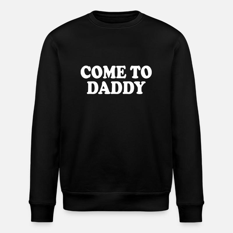 come to daddy - Stanley/Stella ROLLER Unisex Organic Sweatshirt - black