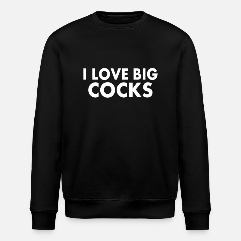 I love big cocks - Stanley/Stella ROLLER Unisex Organic Sweatshirt - black