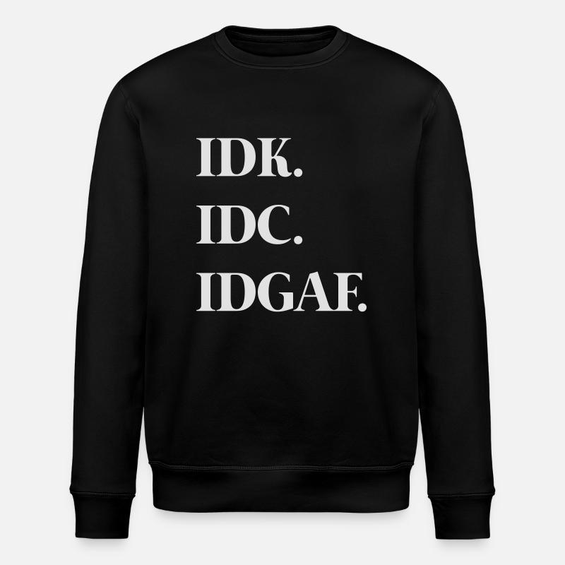 Idk. Idc. Idgaf. - Stanley/Stella Unisex Bio-Sweatshirt ROLLER - Schwarz