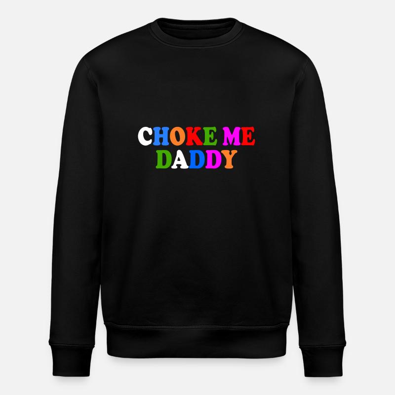 Choke me daddy - Stanley/Stella ROLLER Unisex Organic Sweatshirt - black