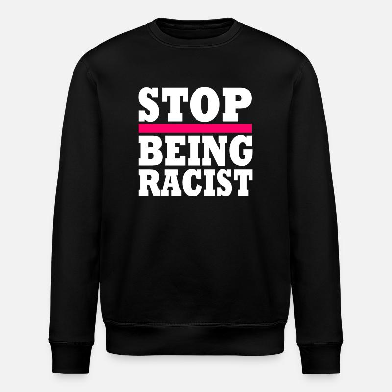 Stop being racist - Stanley/Stella ROLLER Unisex Organic Sweatshirt - black