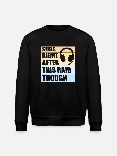 Sure Right After This Raid Though Funny Gamer - Stanley/Stella ROLLER Unisex Organic Sweatshirt - black