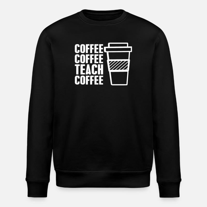Coffee coffee teach coffee - Sweat bio ROLLER Stanley/Stella Unisexe - noir