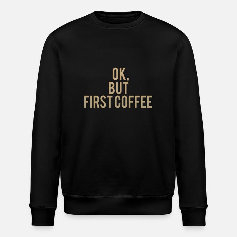 Ok But First Coffee - Stanley/Stella Unisex Bio-Sweatshirt ROLLER - Schwarz