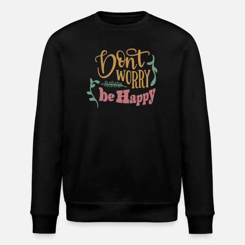 Don't worry be happy - Stanley/Stella ROLLER Unisex Organic Sweatshirt - black