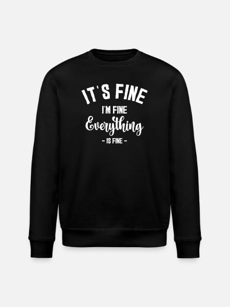 It's Fine I'm Fine Everything - Stanley/Stella ROLLER Unisex Organic Sweatshirt - black