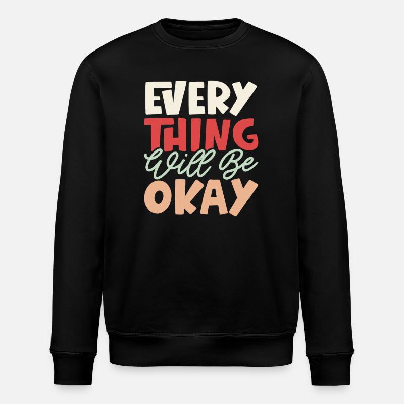 Everything Will Be Okay - Stanley/Stella ROLLER Unisex Organic Sweatshirt - black