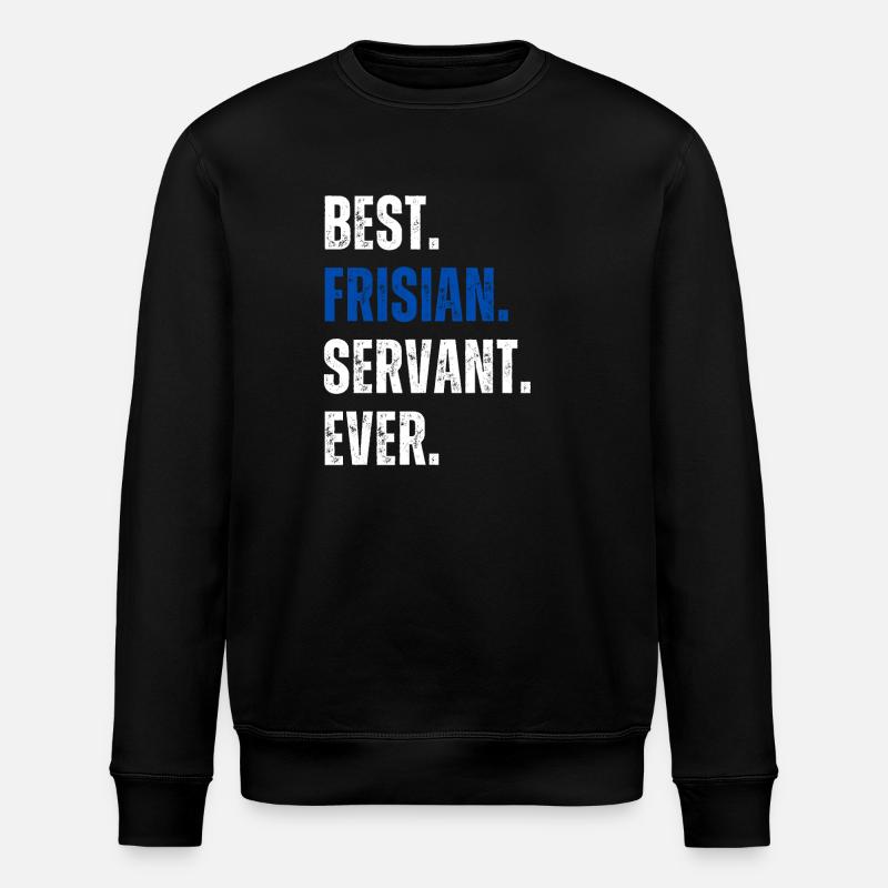 ! Best Frisian Servant Ever Schriftzug - Stanley/Stella Unisex Bio-Sweatshirt ROLLER - Schwarz