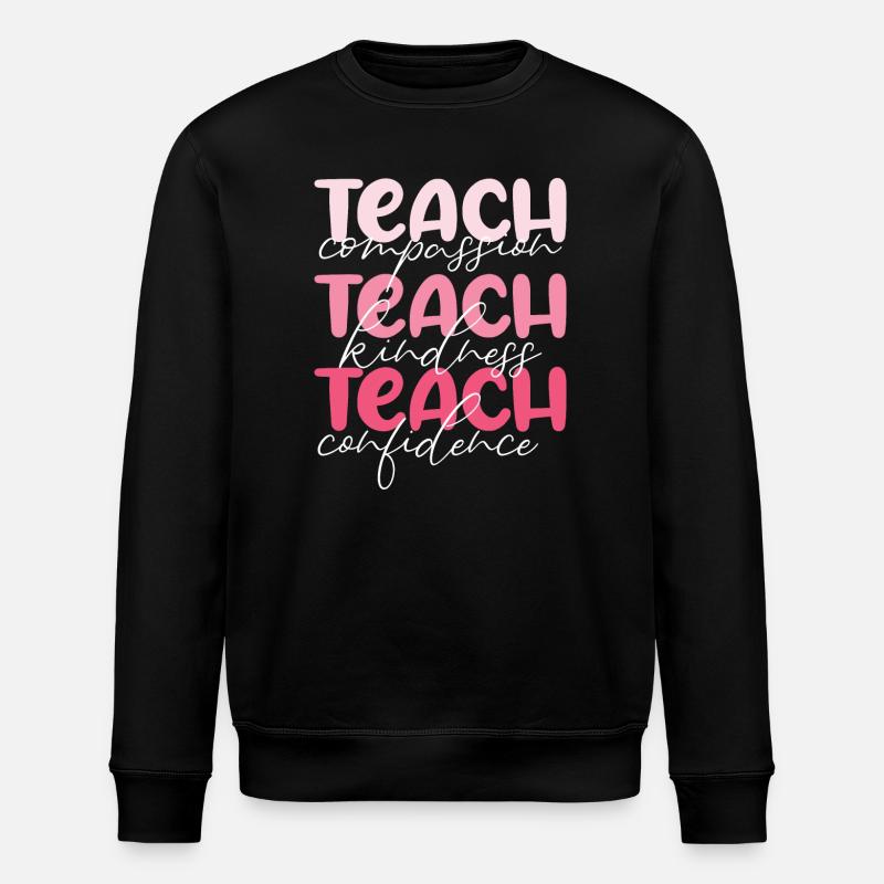 Teacher-Teach Compassion, Kindness and Confidence - Stanley/Stella ROLLER Unisex Organic Sweatshirt - black