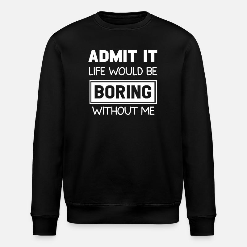Boring Life Anti-Joke Quote Design - Stanley/Stella ROLLER Unisex Organic Sweatshirt - black