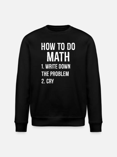 how to do math funny shirt - Stanley/Stella ROLLER Unisex Organic Sweatshirt - black