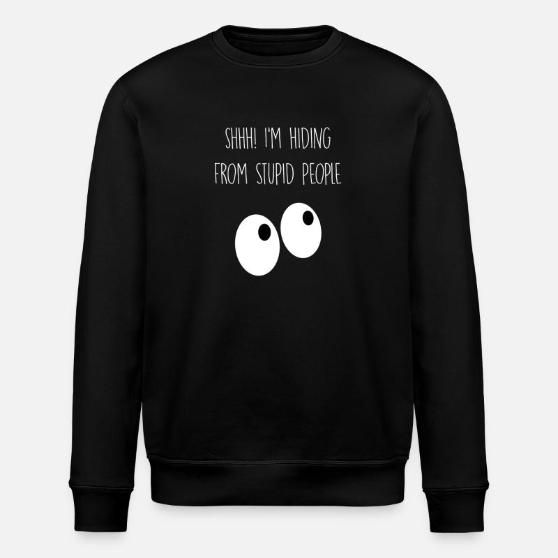 I'm hiding from stupid people - Stanley/Stella ROLLER Unisex Organic Sweatshirt - black