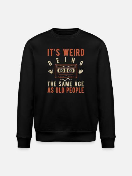 It's weird being the same age as old people - Stanley/Stella ROLLER Unisex Organic Sweatshirt - black