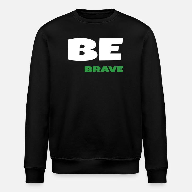 Be Brave - Stanley/Stella ROLLER Unisex Organic Sweatshirt - black