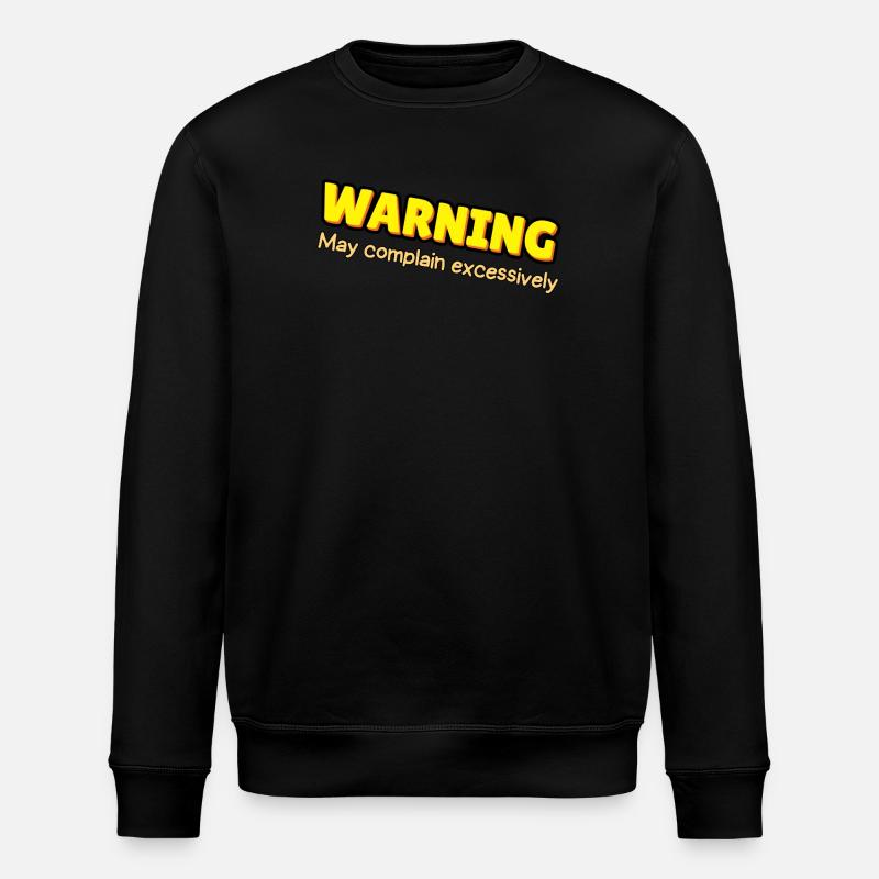 Warning: Excessive Complaining - Stanley/Stella ROLLER Unisex Organic Sweatshirt - black