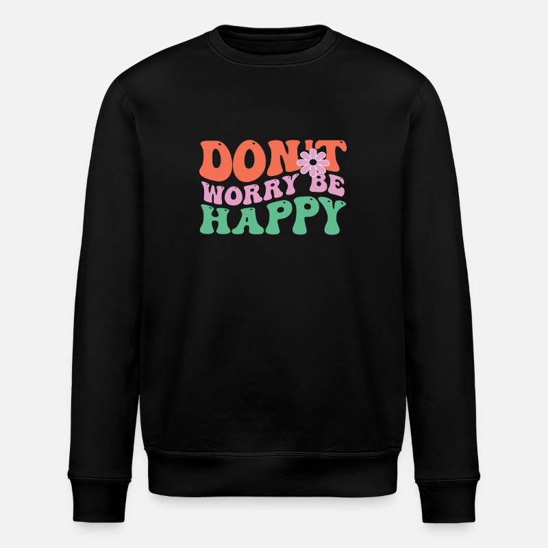 Don't worry – Happy - Stanley/Stella ROLLER Unisex Organic Sweatshirt - black