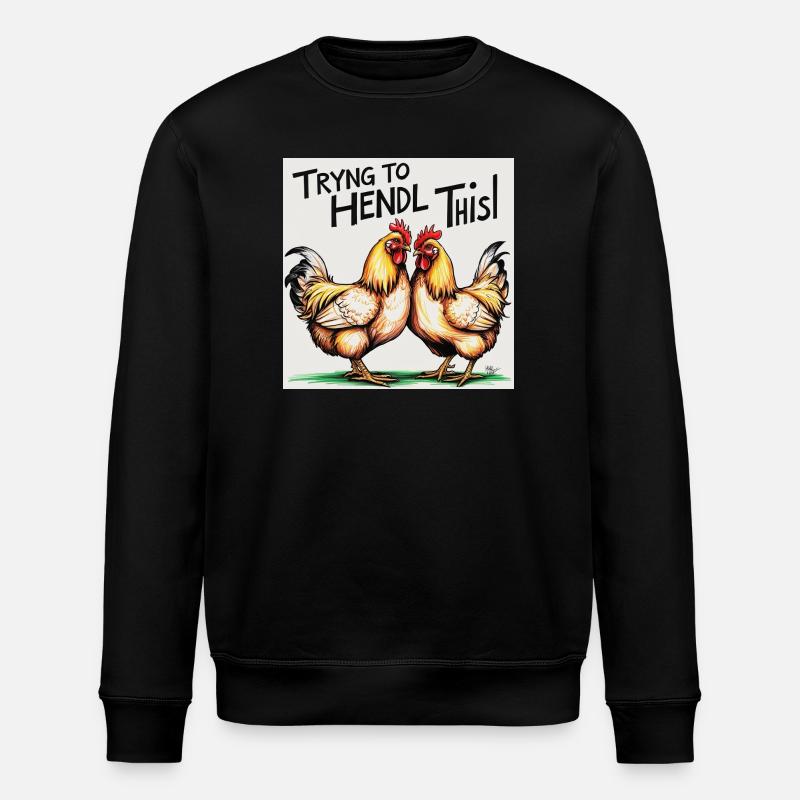 Chickens "Trying to Hendl this" - Stanley/Stella ROLLER Unisex Organic Sweatshirt - black