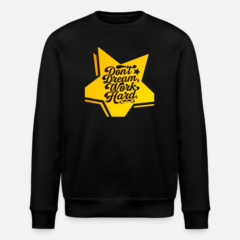 don't dream, work hard - Stanley/Stella ROLLER Unisex Organic Sweatshirt - black