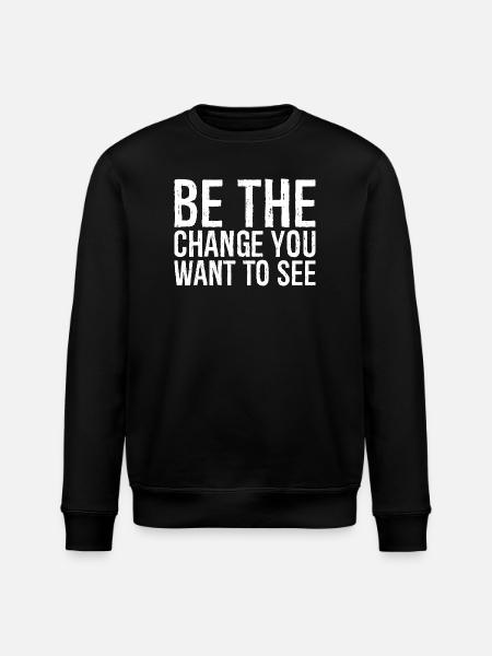 be the change you want to see - Stanley/Stella Uniseks bio-sweatshirt ROLLER - zwart