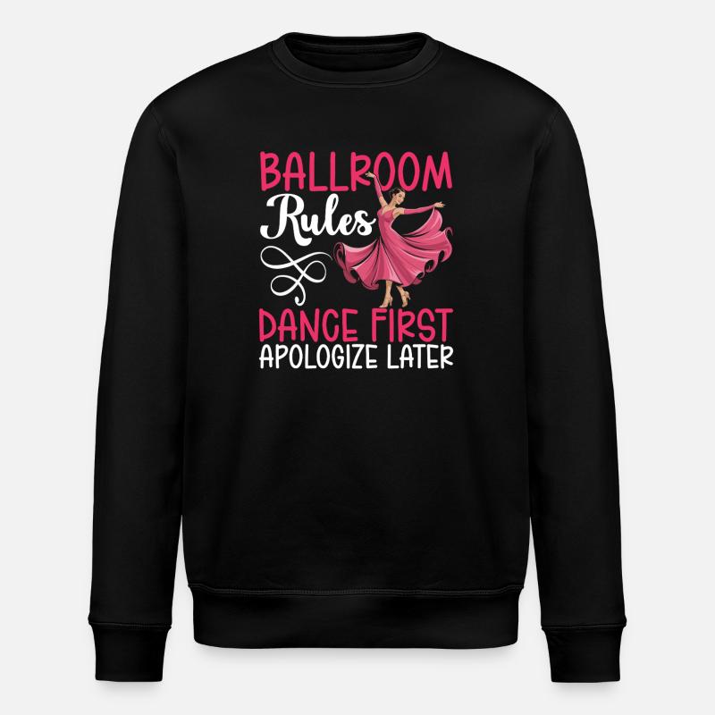 Ballroom Rules Dance First Apologize Later - Stanley/Stella ROLLER Unisex Organic Sweatshirt - black