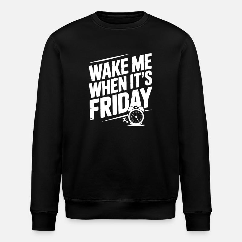 Wake Me When It’s Friday - Stanley/Stella ROLLER Unisex Organic Sweatshirt - black