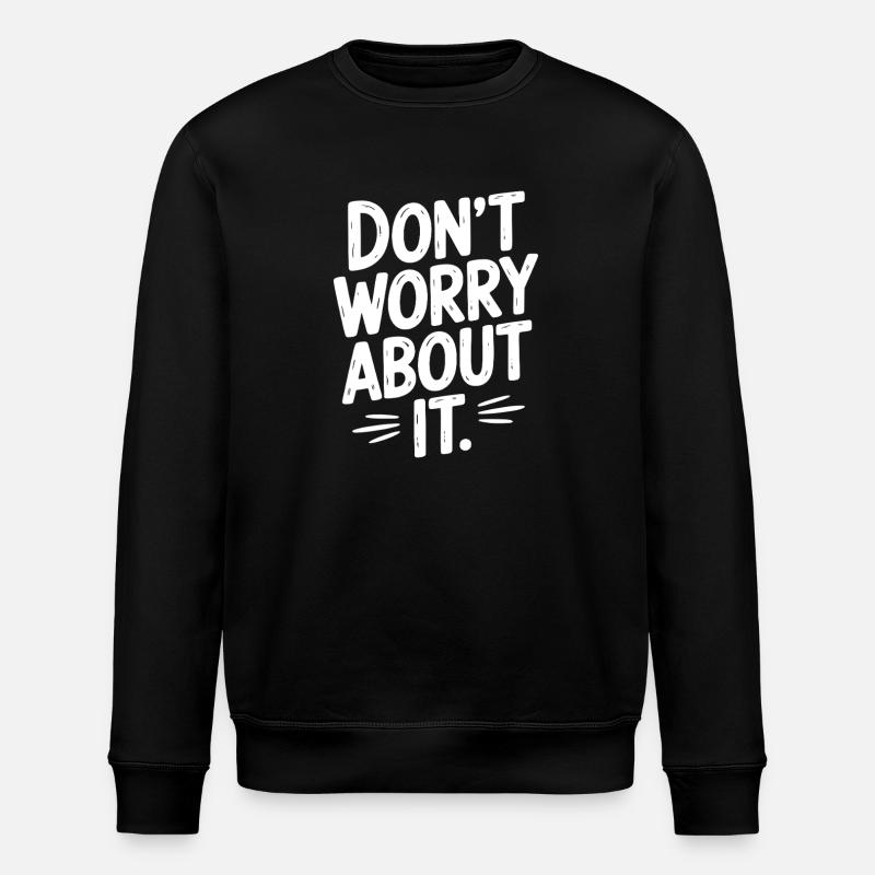 Don’t Worry About It - Stanley/Stella ROLLER Unisex Organic Sweatshirt - black