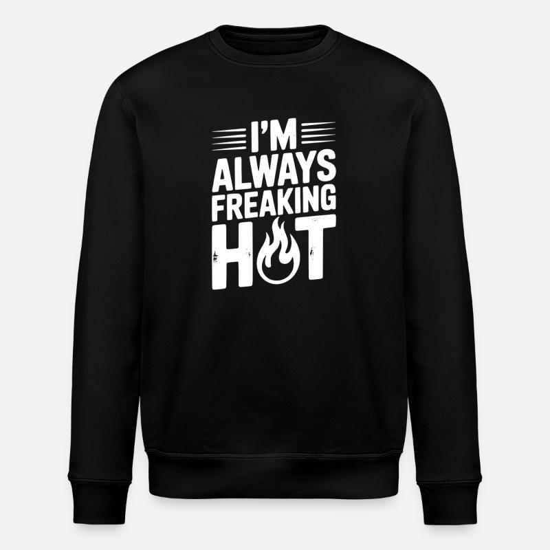 I’m Always Freaking Hot - Stanley/Stella ROLLER Unisex Organic Sweatshirt - black