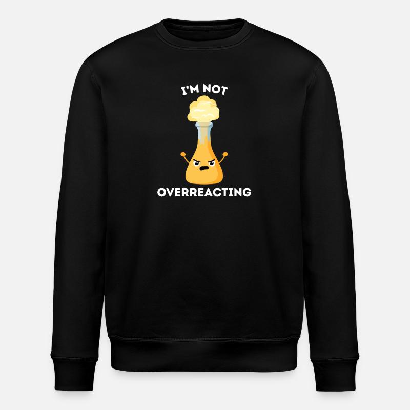 I'm not overreacting – Chemistry pun - Stanley/Stella ROLLER Unisex Organic Sweatshirt - black