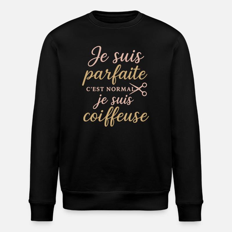 Je suis parfaite, coiffeuse fière - Sweat bio ROLLER Stanley/Stella Unisexe - noir