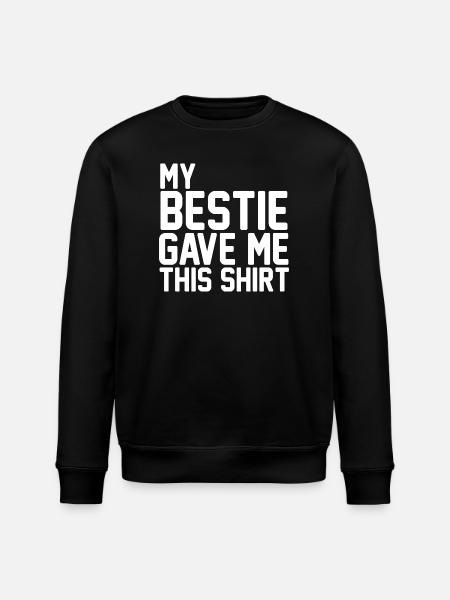 My Bestfriend Gave Me This Shirt Funny Bestie Gift - Stanley/Stella ROLLER Unisex Organic Sweatshirt - black