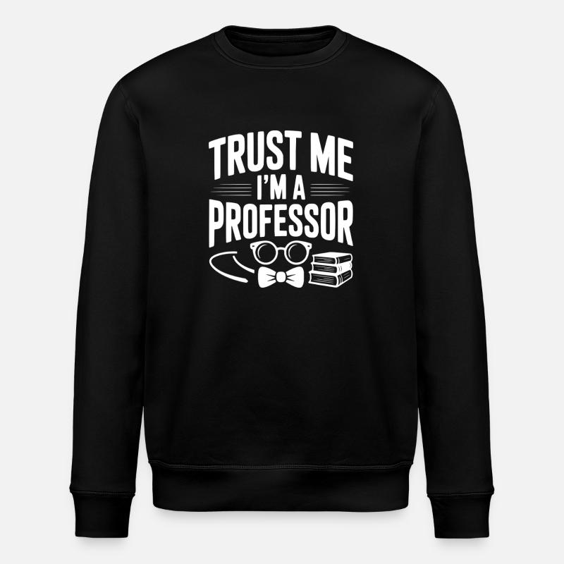 Glaub mir, ich bin Professor. - Stanley/Stella Unisex Bio-Sweatshirt ROLLER - Schwarz
