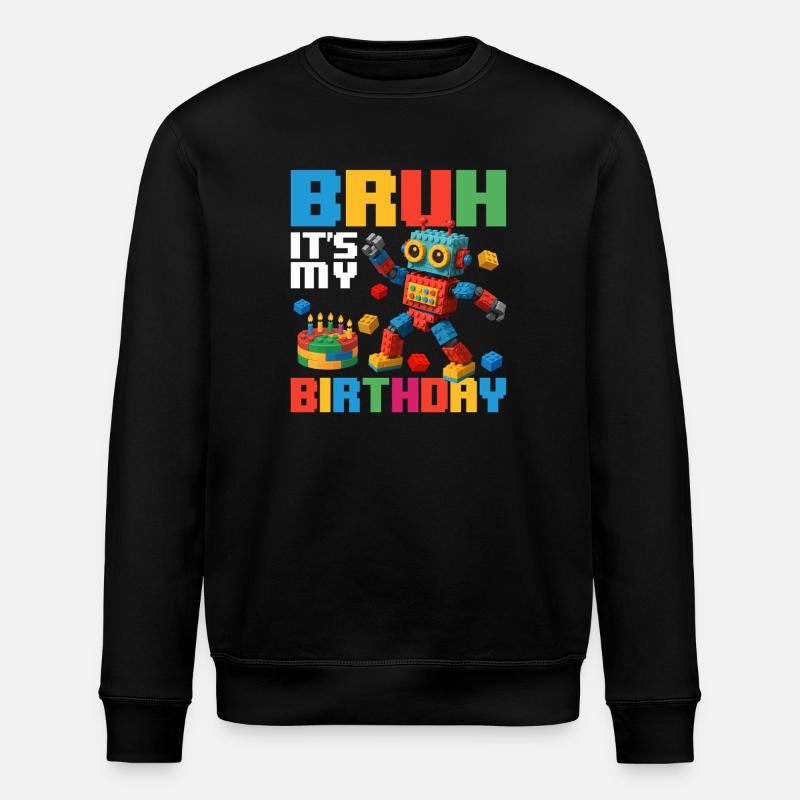 Bruh It’s My Birthday Funny Brick Builder - Stanley/Stella ROLLER Unisex Organic Sweatshirt - black