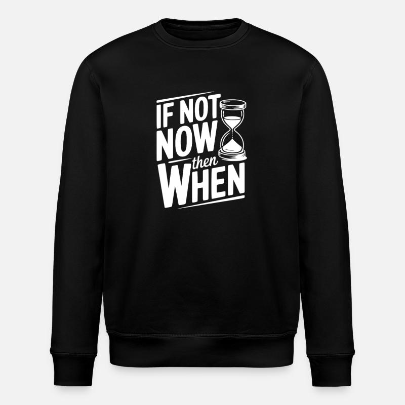 If Not Now then When - Stanley/Stella ROLLER Unisex Organic Sweatshirt - black