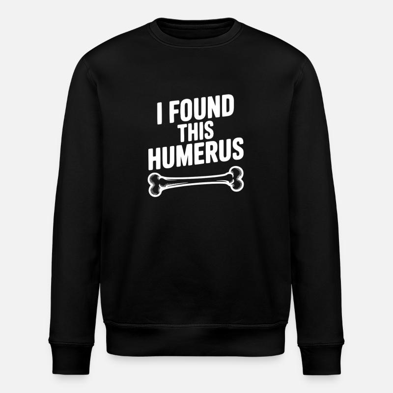 I Found This Humerus - Stanley/Stella ROLLER Unisex Organic Sweatshirt - black