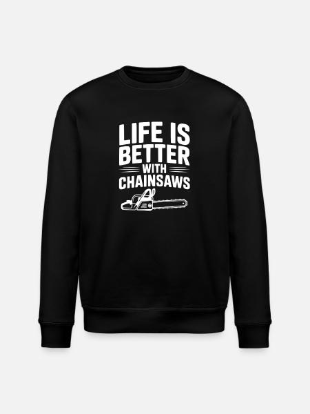 Life is Better With Chainsaws - Stanley/Stella ROLLER Unisex Organic Sweatshirt - black