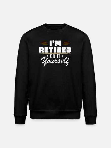I am retired do it yourself Gift retirement - Stanley/Stella ROLLER Unisex Organic Sweatshirt - black