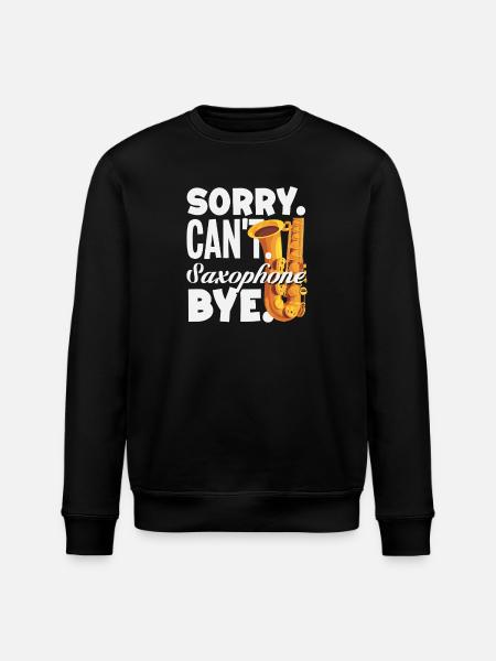 Sorry Can't Bye Saxophone Saxophonist - Stanley/Stella ROLLER Unisex Organic Sweatshirt - black