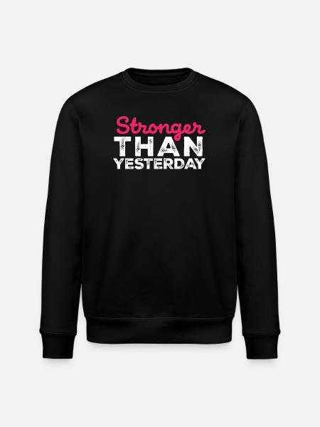 Stronger Than Yesterday - Gym Gear - Stanley/Stella ROLLER Unisex Organic Sweatshirt - black