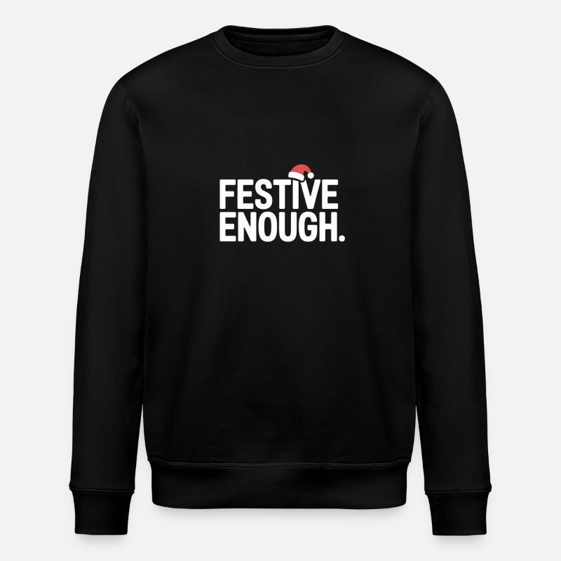 Festive Enough Funny Christmas Saying - Stanley/Stella ROLLER Unisex Organic Sweatshirt - black