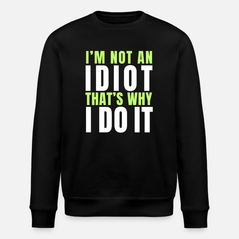 I am not an idiot - Stanley/Stella ROLLER Unisex Organic Sweatshirt - black