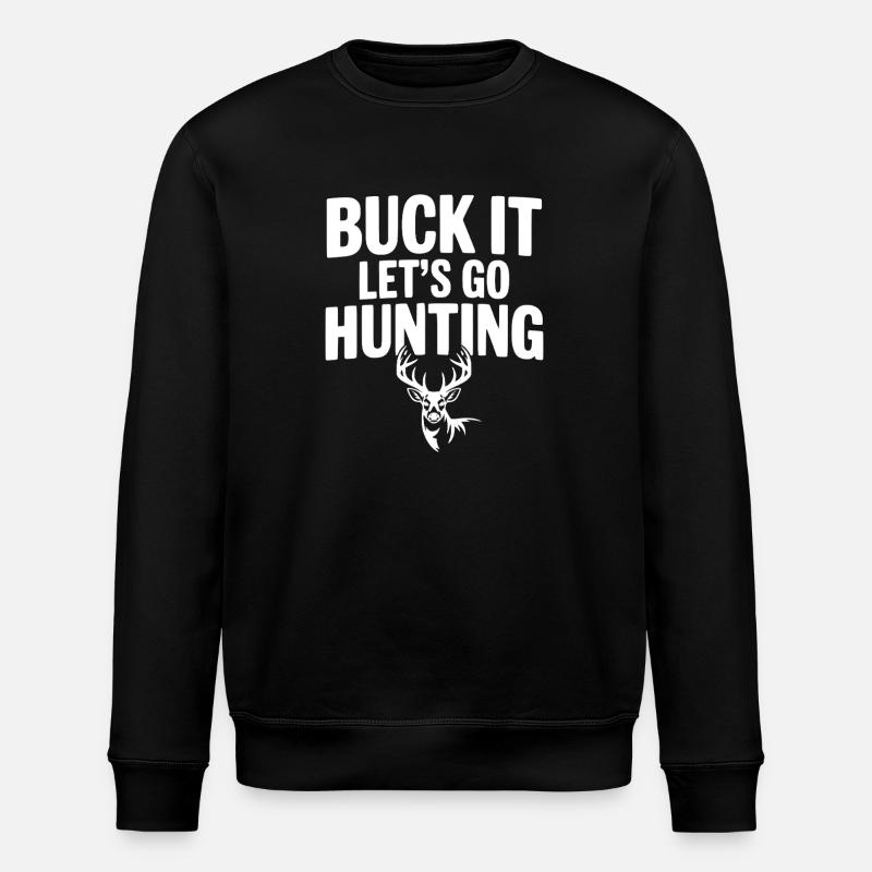 Buck It Let's Go Hunting - Stanley/Stella ROLLER Unisex Organic Sweatshirt - black
