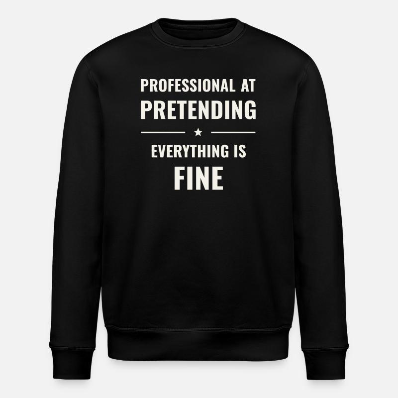Pretending Everything Is Fine - Stanley/Stella ROLLER Unisex Organic Sweatshirt - black
