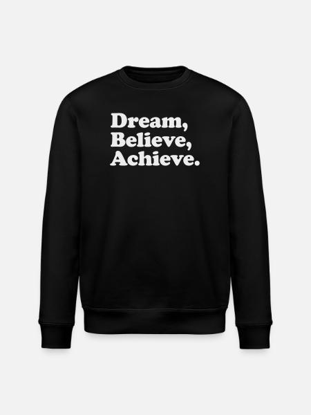 Dream Believe Achieve - Motivation White - Stanley/Stella ROLLER Unisex Organic Sweatshirt - black