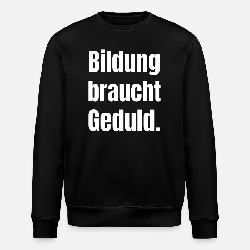 Education needs patience - Stanley/Stella ROLLER Unisex Organic Sweatshirt - black