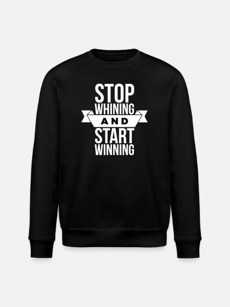 Stop Whining Start Winning - Motivation White - Stanley/Stella ROLLER Unisex Organic Sweatshirt - black