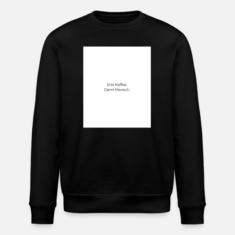 Erst Kaffee Dann Mensch - Stanley/Stella Unisex Bio-Sweatshirt ROLLER - Schwarz